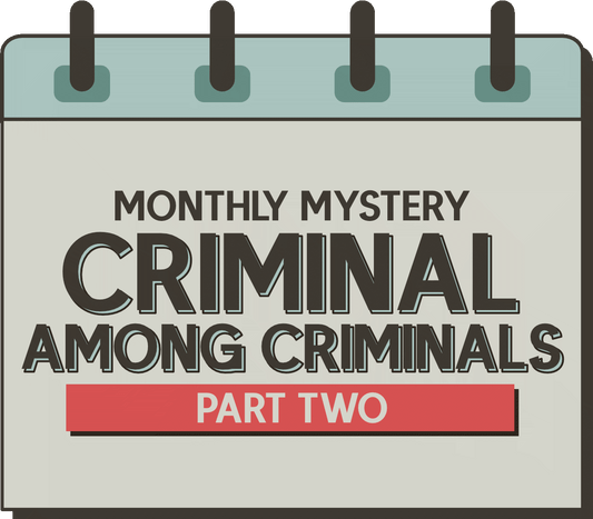 Monthly Mystery: Criminal Among Criminals - Part Two