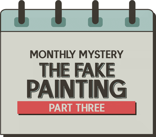 Monthly Mystery: The Fake Painting - Part Three