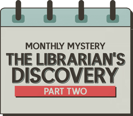 Monthly Mystery: The Librarian’s Discovery - Part Two