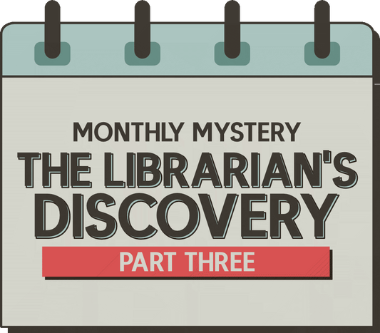 Monthly Mystery: The Librarian’s Discovery - Part Three