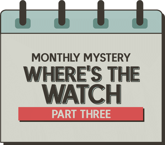 Monthly Mystery: Where's the Watch - Part Three