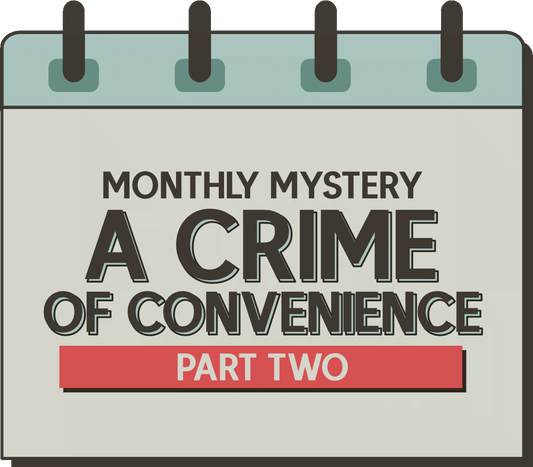 Monthly Mystery: A Crime of Convenience - Part Two