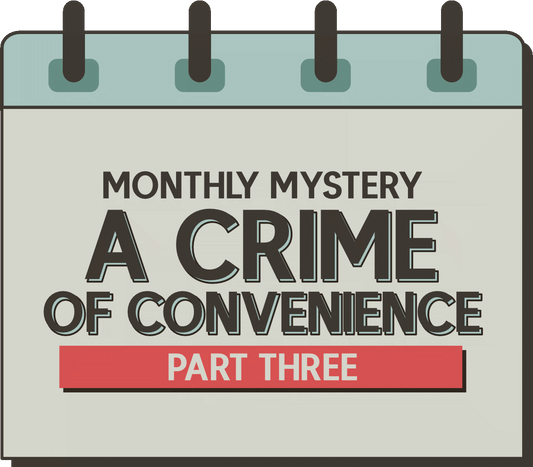 Monthly Mystery: A Crime of Convenience - Part Three