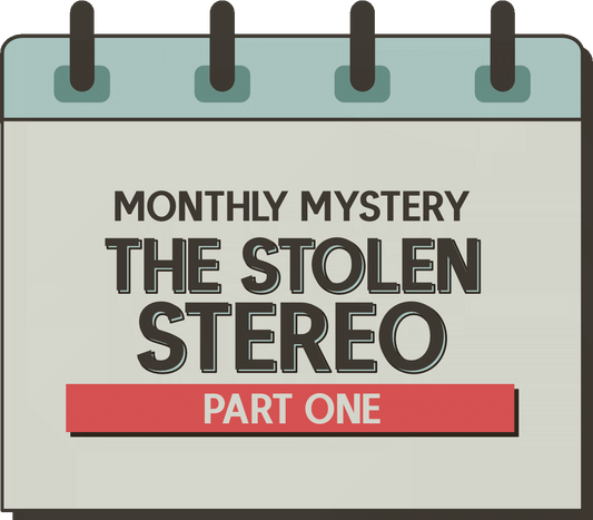 Monthly Mystery: The Stolen Stereo - Part One