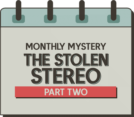 Monthly Mystery: The Stolen Stereo - Part Two