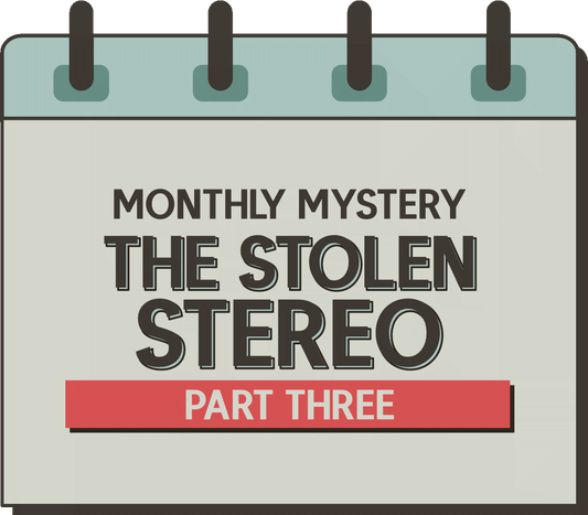Monthly Mystery: The Stolen Stereo - Part Three