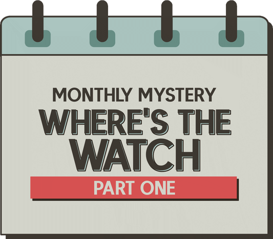 Monthly Mystery: Where's the Watch - Part One